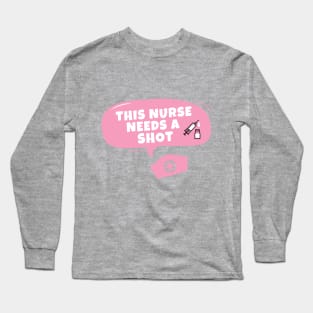 This nurse needs a shot Long Sleeve T-Shirt